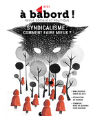 Cover of Syndicalisme : comment faire mieux ?, Number 91, Spring 2022, pp. 3-72, À bâbord !