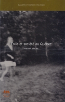 Cover of Folie et société au Québec, XIXe-XXe siècles, Volume 10, Number 3, Spring 2002, pp. 7-216, Bulletin d'histoire politique
