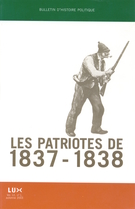 Cover of Les Patriotes de 1837-1838, Volume 12, Number 1, Fall 2003, pp. 7-261, Bulletin d'histoire politique