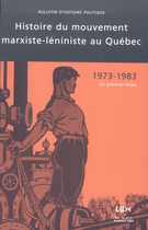 Cover of Histoire du mouvement marxiste-léniniste au Québec, 1973-1983 : un premier bilan, Volume 13, Number 1, Fall 2004, pp. 7-279, Bulletin d'histoire politique