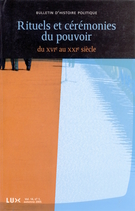 Cover of Rituels et cérémonies du pouvoir du XVIe siècle au XXIe siècle, Volume 14, Number 1, Fall 2005, pp. 7-330, Bulletin d'histoire politique