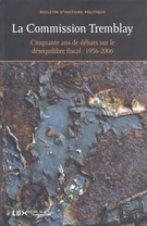 Cover of La Commission Tremblay (1953-1956) : cinquante ans de débats sur le déséquilibre fiscal, Volume 16, Number 1, Fall 2007, pp. 7-364, Bulletin d'histoire politique