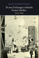 Cover of 50 ans d’échanges culturels France-Québec 1910-1960, Volume 20, Number 1, Fall 2011, pp. 7-232, Bulletin d'histoire politique