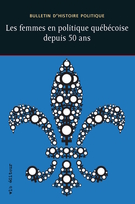 Cover of Les femmes en politique québécoise depuis 50 ans, Volume 20, Number 2, Winter 2012, pp. 7-223, Bulletin d'histoire politique