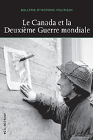 Cover of Le Canada et la Deuxième Guerre mondiale, Volume 21, Number 3, Spring–Summer 2013, pp. 7-251, Bulletin d'histoire politique