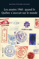 Cover of Les années 1960 : quand le Québec s’ouvrait sur le monde, Volume 23, Number 1, Fall 2014, pp. 7-315, Bulletin d'histoire politique