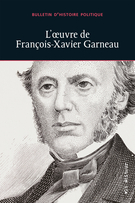 Cover of L’oeuvre de François-Xavier Garneau, Volume 27, Number 1, Fall 2018, pp. 7-207, Bulletin d'histoire politique