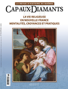 Cover of La vie religieuse en Nouvelle-France. Mentalités, croyances et pratiques, Number 118, Summer 2014, pp. 3-48, Cap-aux-Diamants