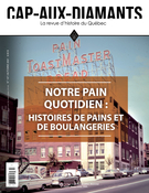 Cover of Notre pain quotidien : histoires de pains et de boulangeries, Number 147, Fall 2021, pp. 2-64, Cap-aux-Diamants