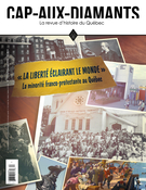 Cover of « La liberté éclairant le monde » : la minorité franco-protestante au Québec, Number 157, Spring 2024, pp. 2-63, Cap-aux-Diamants