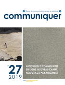 Cover of Audiovisuel et commentaires en ligne : nouveau champ, nouveaux paradigmes ?, Number 27, 2019, Communiquer