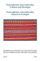 Cover of Francophonies, Interculturality, Cultures and Strategies, Number 45-46, 2012, pp. 7-551, International Journal of Canadian Studies / Revue internationale d’études canadiennes