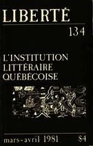 Cover of L’institution littéraire québécoise, Volume 23, Number 2 (134), March–April 1981, pp. 3-160, Liberté