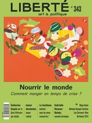 Cover of Nourrir le monde. Comment manger en temps de crise ?, Number 343, Summer 2024, pp. 5-92, Liberté