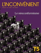 Cover of Le néoconformisme, Number 75, Winter 2019, pp. 3-97, L'Inconvénient