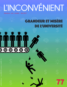 Cover of Grandeur et misère de l'université, Number 77, Summer 2019, pp. 3-98, L'Inconvénient