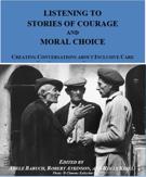 Cover of Special Issue: A Narrative Works Monograph. Listening to Stories of Courage and Moral Choice: Creating Conversations about Inclusive Care in our Schools and Communities, Volume 9, Number 1, 2019, pp. 1-135, Narrative Works