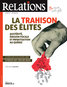 Cover of La trahison des élites — austérité, évasion fiscale et privatisation au Québec, Number 787, November–December 2016, pp. 5-50, Relations