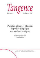 Cover of Plaintes, pleurs et plaisirs : la poésie élégiaque aux siècles classiques, Number 109, 2015, pp. 5-129, Tangence