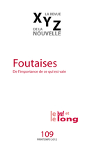 Cover of Foutaises, Number 109, Spring 2012, pp. 5-98, XYZ. La revue de la nouvelle