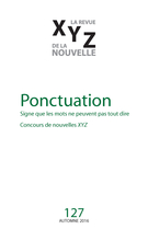 Cover of Ponctuation, Number 127, Fall 2016, pp. 5-98, XYZ. La revue de la nouvelle