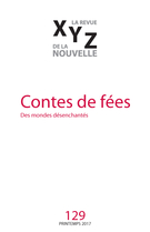 Cover of Contes de fées, Number 129, Spring 2017, pp. 5-98, XYZ. La revue de la nouvelle