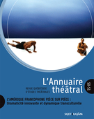Couverture de L’Amérique francophone pièce sur pièce : dramaticité innovante et dynamique transculturelle, Numéro 50-51, automne 2011, printemps 2012, p. 5-233, L’Annuaire théâtral