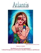 Couverture du numéro '“Healing is an Act of Communion”: Critical Perspectives on Women’s Health, Wellness, and Disease' de la revue 'Atlantis'