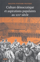 Couverture de Culture démocratique et aspirations populaires au XIXe siècle : la vie démocratique au quotidien, Volume 14, numéro 2, hiver 2006, p. 7-307, Bulletin d'histoire politique