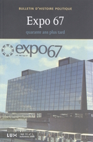 Couverture de L’Expo 67, 40 ans plus tard, Volume 17, numéro 1, automne 2008, p. 9-416, Bulletin d'histoire politique