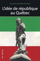 Couverture de L’idée de république au Québec, Volume 17, numéro 3, printemps 2009, p. 7-275, Bulletin d'histoire politique