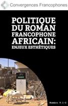 Couverture de Politique du roman francophone africain : enjeux esthétiques, Volume 9, numéro 1.2, 2025, p. 1-81, Convergences francophones