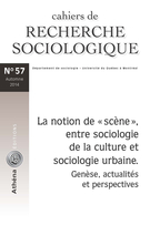 Couverture de La notion de « scène », entre sociologie de la culture et sociologie urbaine, Numéro 57, automne 2014, p. 5-180, Cahiers de recherche sociologique