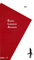 Couverture de Equipes, lieux, projets de recherche sur les littératures africaines, Numéro 17, 2004, p. 3-94, Études littéraires africaines