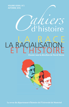 Couverture de La Race, la racialisation et l’histoire, Volume 33, numéro 2, automne 2016, p. 5-235, Cahiers d'histoire