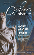 Couverture de Mythes, légendes et Histoire : la réalité dépassée ?, Volume 34, numéro 2, été 2017, p. 9-204, Cahiers d'histoire