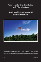 Couverture de Americanity, Continentalism and Globalisation, Numéro 44, 2011, p. 5-249, International Journal of Canadian Studies / Revue internationale d’études canadiennes