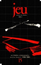 Couverture de Un théâtre « intervenant » : A.C.T.A./A.Q.J.T. (1958-1980), Numéro 15 (2), 1980, p. 5-224, Jeu