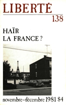 Couverture de Haïr la France?, Volume 23, numéro 6 (138), novembre–décembre 1981, p. 2-136, Liberté