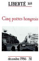 Couverture de Cinq poètes hongrois, Volume 28, numéro 6 (168), décembre 1986, p. 2-95, Liberté