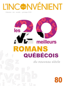 Couverture de Les 20 meilleurs romans québécois du nouveau siècle, Numéro 80, printemps 2020, p. 3-78, L'Inconvénient