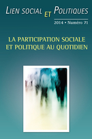 Couverture de La participation sociale et politique au quotidien, Numéro 71, printemps 2014, p. 3-253, Lien social et Politiques