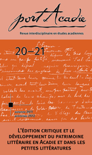 Couverture de L’édition critique et le développement du patrimoine littéraire en Acadie et dans les petites littératures, Numéro 20-21, automne 2011, printemps 2012, p. 7-250, Port Acadie