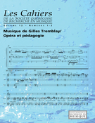 Couverture de Musique de Gilles Tremblay / Opéra et pédagogie, Volume 12, numéro 1-2, juin 2011, p. 7-148, Les Cahiers de la Société québécoise de recherche en musique