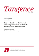 Couverture du numéro 'Les déclinaisons du travail dans la production culturelle francophone au xxi e siècle' de la revue 'Tangence'