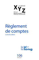 Couverture de Règlement de comptes, Numéro 106, été 2011, p. 5-98, XYZ. La revue de la nouvelle