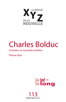 Couverture de Charles Bolduc : entretiens et nouvelles inédites, Numéro 113, printemps 2013, p. 4-98, XYZ. La revue de la nouvelle