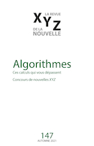 Couverture de Algorithmes, Numéro 147, automne 2021, p. 5-100, XYZ. La revue de la nouvelle